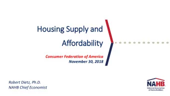 Housing Supply and  Affordability  Consumer Federation of America  November 30, 2018  Robert Dietz,
