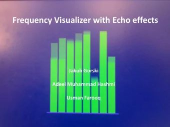 Frequency Visualizer with Echo effects  Jakub Gorski  Adeel Muhammad Hashmi  Usman Farooq  Block
