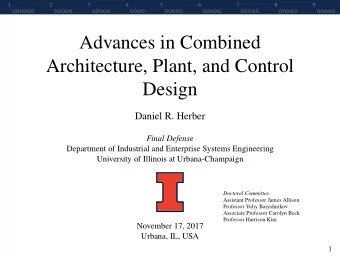 Advances in Combined  Architecture, Plant, and Control  Design  Daniel R. Herber  Final Defense