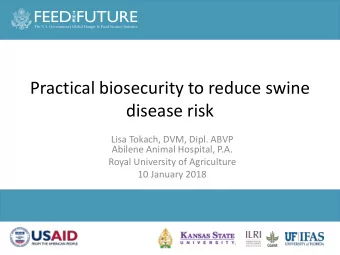 Practical biosecurity to reduce swine  disease risk  Lisa Tokach, DVM, Dipl. ABVP  Abilene Animal