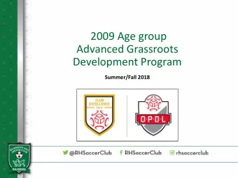 2009 Age group  Advanced Grassroots  Development Program  Summer/Fall 2018  Our Vision  Provide an