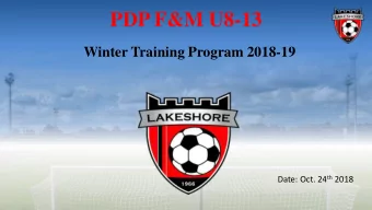 PDP F&amp;M U8-13  Winter Training Program 2018-19 Date: Oct. 24 th 2018  Meeting Overview