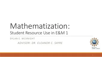 Mathematization:  Student Resource Use in E&amp;M 1  DYLAN E. MCKNIGHT  ADVISOR: DR. ELEANOR C.