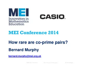 MEI Conference 2014 How rare are co-prime pairs?  Bernard Murphy  bernard.murphy@mei.org.uk  MEI