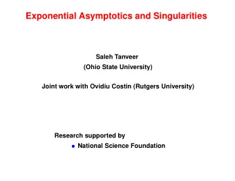 Exponential Asymptotics and Singularities  Saleh Tanveer  (Ohio State University)  Joint work with