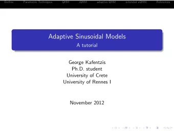 Adaptive Sinusoidal Models  A tutorial  George Kafentzis  Ph.D. student  University of Crete