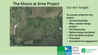 The Moors at Arne Project  Our Aim Tonight:  To provide context for the  project  Current Flood