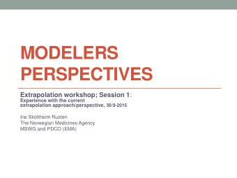 MODELERS  PERSPECTIVES Extrapolation workshop; Session 1 :  Experience with the current