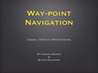 Way-point  Navigation  Using Terrain Processing  BY Aaron Woods  &amp;  Micah Neumark  Challenges