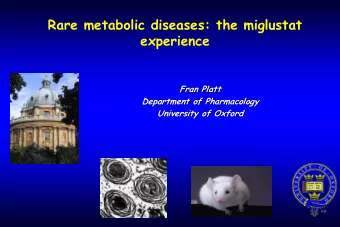 Rare metabolic diseases: the miglustat  experience  Fran Platt  Fran Platt  Department of
