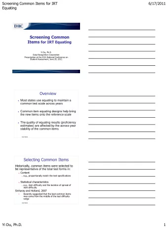 Screening Common Items for IRT Equating  Yi Du, Ph.D.  Data Recognition Corporation  Presentation