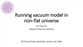 Running vacuum model in  non-flat universe  Yan-Ting Hsu  National Tsing Hua University  NCTS Dark