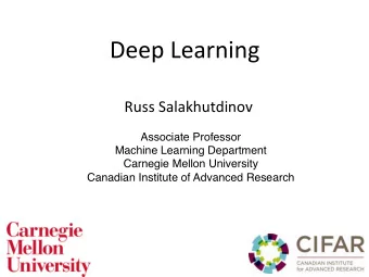 Deep  Learning    Russ  Salakhutdinov   Associate Professor  Machine Learning