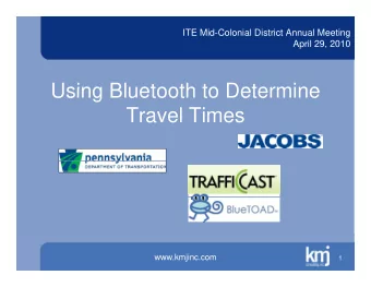 Using Bluetooth to Determine  Using Bluetooth to Determine  Travel Times  www.kmjinc.com  1  Agenda