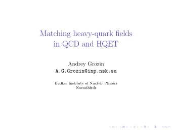 Matching heavy-quark fields  in QCD and HQET  Andrey Grozin  A.G.Grozin@inp.nsk.su  Budker