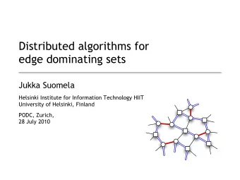 Distributed algorithms for  edge dominating sets  Jukka Suomela  Helsinki Institute for Information