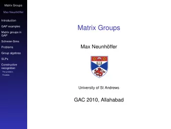 Matrix Groups  GAP examples  Matrix groups in  GAP  Schreier-Sims  Max Neunhffer  Problems  Group