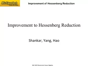 Improvement to Hessenberg Reduction  Shankar,  Yang,  Hao   MA  5629  Numerical