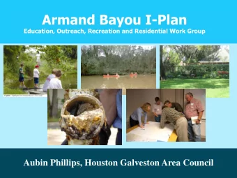 Armand Bayou I-Plan  Education, Outreach, Recreation and Residential Work Group  Aubin Phillips,