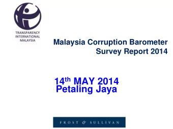 14 th MAY 2014  Petaling Jaya  CONTEXT  Transparency International (TI) is the global civil