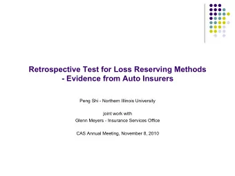 Retrospective Test for Loss Reserving Methods  - Evidence from Auto Insurers  Peng Shi - Northern