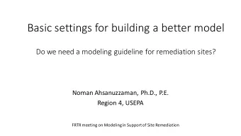 Basic settings for building a better model  Do we need a modeling guideline for remediation sites?
