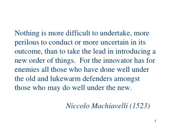 Nothing is more difficult to undertake, more  perilous to conduct or more uncertain in its