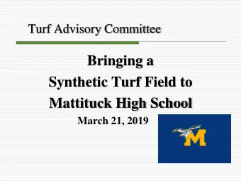 Synthetic Turf Field to  Mattituck High School  March 21, 2019  Turf Advisory Committee (TAC)