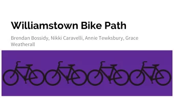 Williamstown Bike Path  Brendan Bossidy, Nikki Caravelli, Annie Tewksbury, Grace  Weatherall