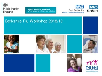 Berkshire Flu Workshop 2018/19  Time  Item  Speaker/Lead  09.45  Registration and coffee  10.00