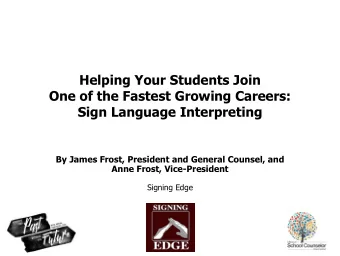 Helping Your Students Join  One of the Fastest Growing Careers:  Sign Language Interpreting  By