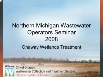 Northern Michigan Wastewater  Operators Seminar  2008  Onaway Wetlands Treatment  City of Onaway
