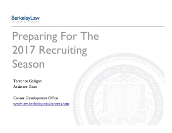 Preparing For The  2017 Recruiting  Season  Terrence Galligan  Assistant Dean  Career Development