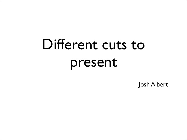 different cuts to present