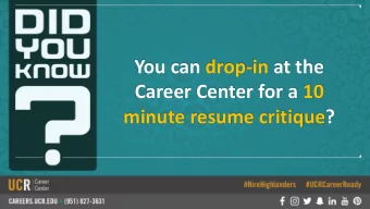 You can drop-in at the  Career Center for a 10  minute resume critique?  Employers offer resume