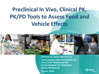 Preclinical In Vivo, Clinical PK,  PK/PD Tools to Assess Food and  Vehicle Effects  Barbara M.