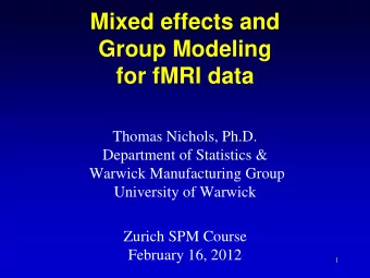 Mixed effects and  Group Modeling  for fMRI data  Thomas Nichols, Ph.D.  Department of Statistics