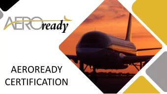 AEROREADY  CERTIFICATION Components to AEROready TM Certification In order to award an AEROready TM