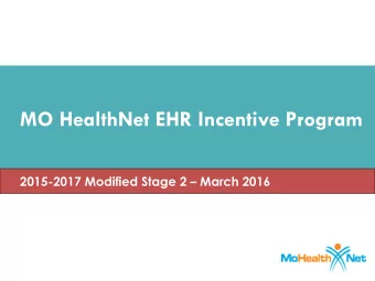 MO HealthNet EHR Incentive Program  2015-2017 Modified Stage 2  March 2016  What You Need to
