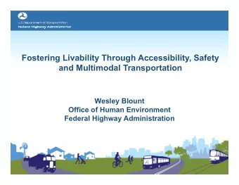 Fostering Livability Through Accessibility, Safety  and Multimodal Transportation  Wesley Blount