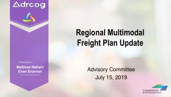 Regional Multimodal  Freight Plan Update  Presented by:  Matthew Helfant  Advisory Committee  Evan