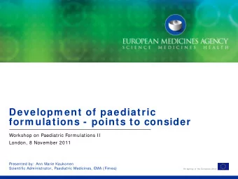 Developm ent of paediatric form ulations - points to consider  Workshop on Paediatric Formulations
