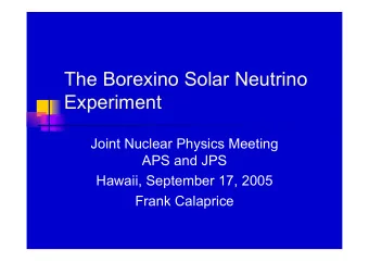 The Borexino Solar Neutrino  Experiment  Joint Nuclear Physics Meeting  APS and JPS  Hawaii,