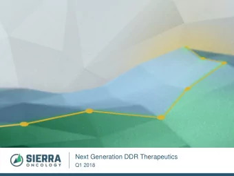 Next Generation DDR Therapeutics  Q1 2018  Safe Harbor Statement  Except for statements of
