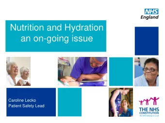 Nutrition and Hydration  an on-going issue  Caroline Lecko  Patient Safety Lead  Three million