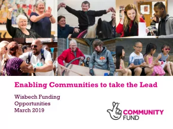 Enabling Communities to take the Lead  Wisbech Funding  Opportunities  March 2019  Who are we?  The