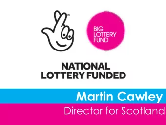 Martin Cawley  Director for Scotland  Every year, we fund  12,000 projects  across the UK using