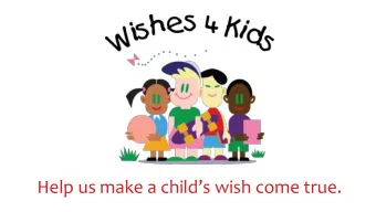 Help us make a childs wish come true.  Sadly we do not have a magical cure for the suffering of