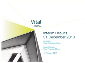 Interim Results  31 December 2013  Da  Davi  vid C  d Carr  Chief  ef E  Execu  ecutive  e Of