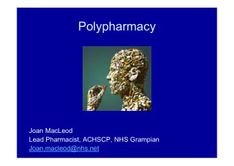 Polypharmacy  Joan MacLeod  Lead Pharmacist, ACHSCP, NHS Grampian  Joan.macleod@nhs.net